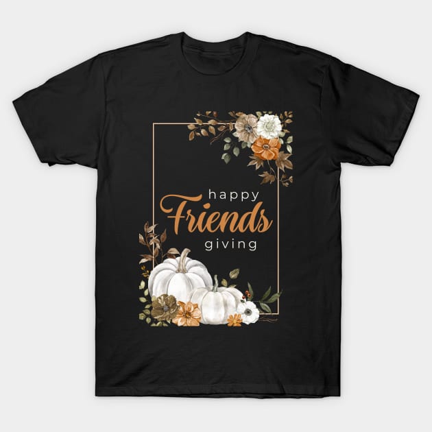 Happy Friendsgiving T-Shirt by Enriched by Art